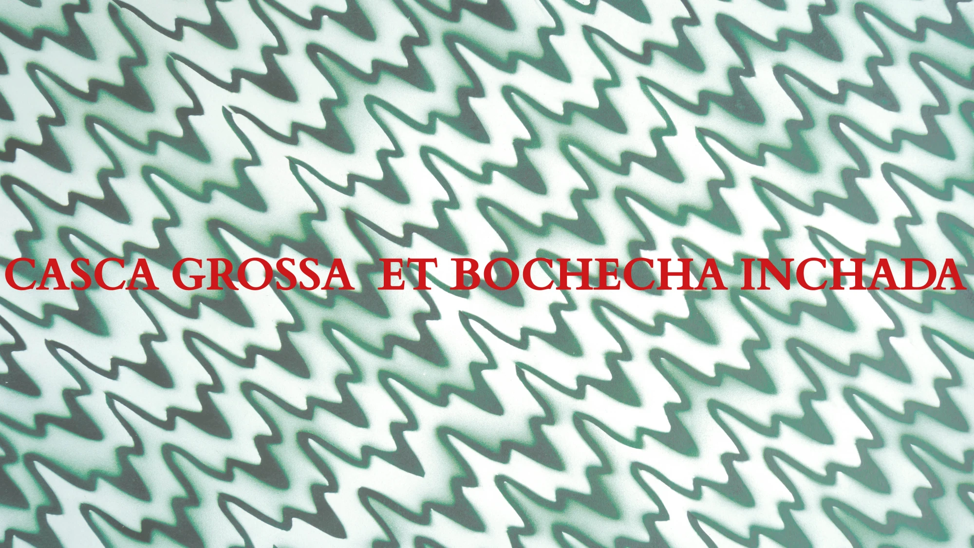 Casca Grossa et Bochecha Inchada