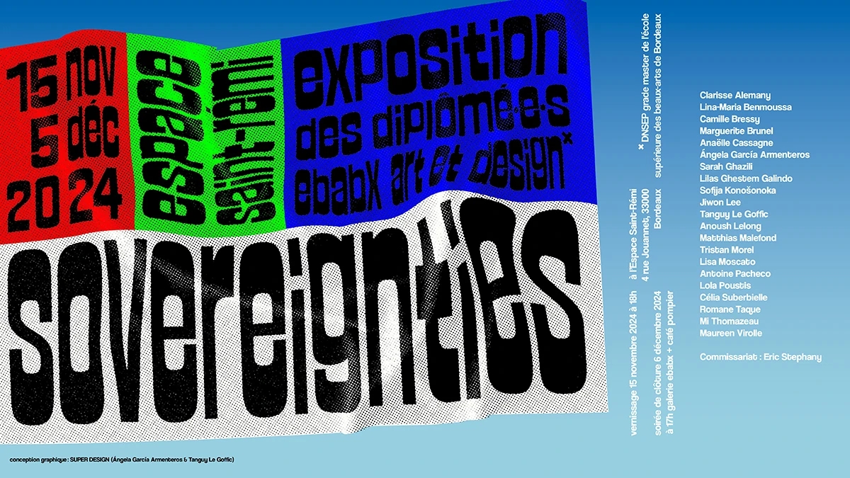 SOVEREIGNTIES  Exposition des dipl&ocirc;m&eacute;&middot;e&middot;s DNSEP* Art & Design ebabx 2024 &copy; SUPERDESIGN