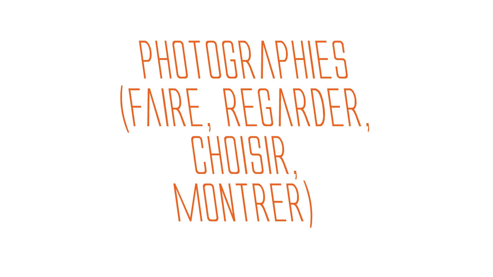 PHOTOGRAPHIES (FAIRE, REGARDER, CHOISIR, MONTRER)