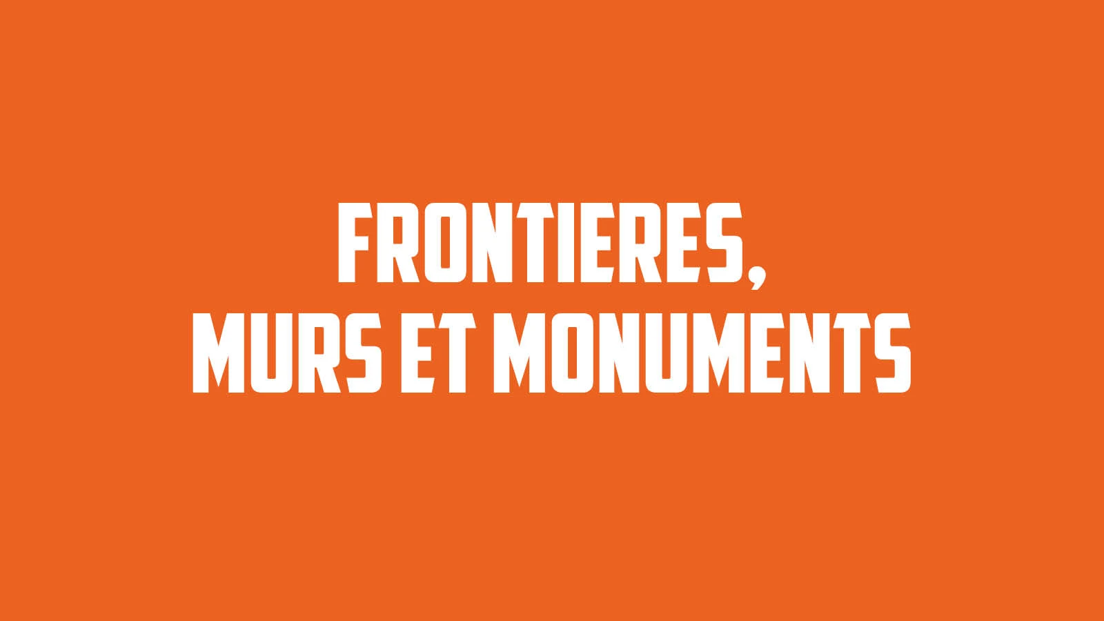FRONTI&Egrave;RES, MURS ET MONUMENTS