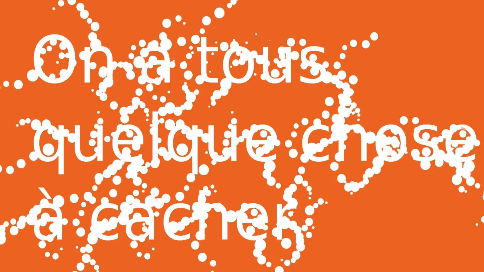 on a tous quelque chose &agrave; cacher